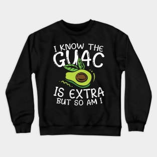 I Know the Guac is Extra But So Am I Crewneck Sweatshirt